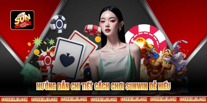 Hướng dẫn chi tiết cách chơi Sunwin dễ hiểu
